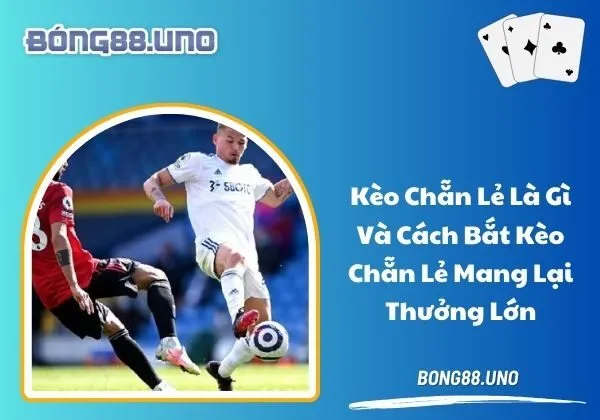 kèo chẵn lẻ là gì