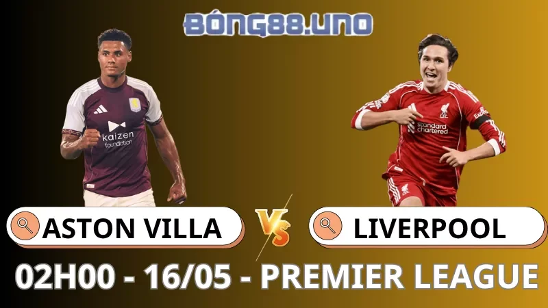 Soi Kèo Aston Villa Vs Liverpool - Premier League - 16/05/2026