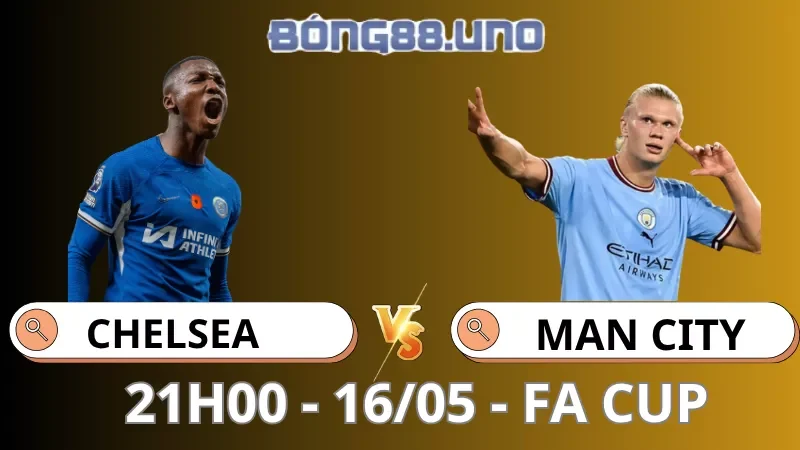 Soi Kèo Chelsea Vs Man City - Cúp FA - 16/05/2026