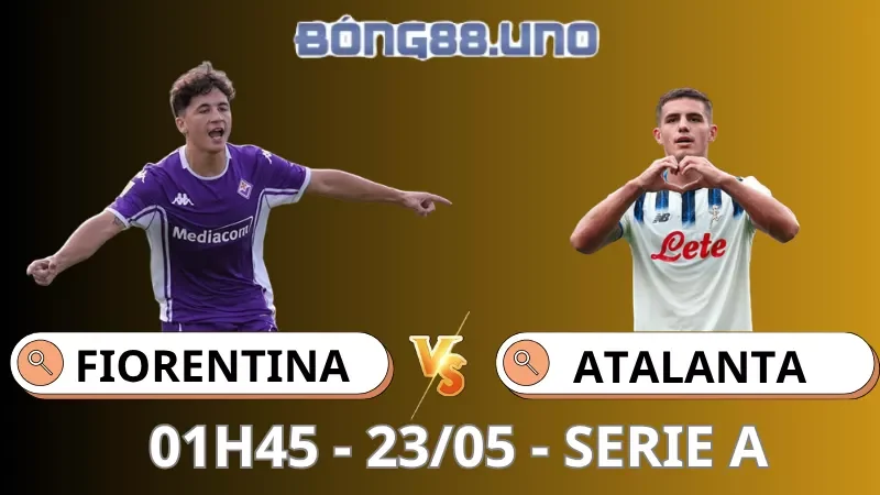 Soi Kèo Fiorentina Vs Atalanta - Serie A - 23/05/2026