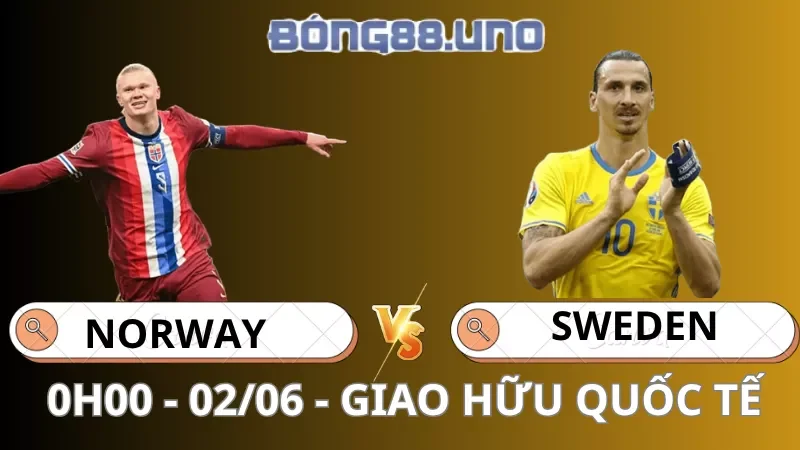 Soi Kèo Na Uy Vs Thụy Điển - Giao hữu quốc tế - 02/06/2026
