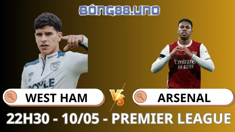 Soi Kèo West Ham Vs Arsenal - Premier League - 10/05/2026