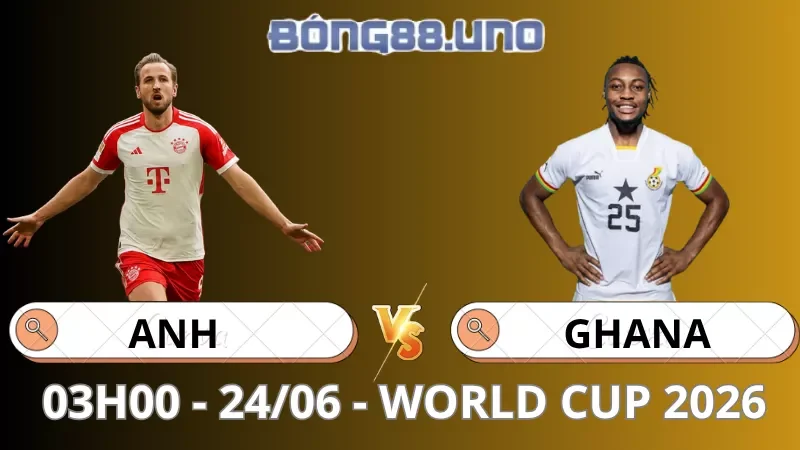 Soi Kèo Anh Vs Ghana - World Cup - 24/06/2026