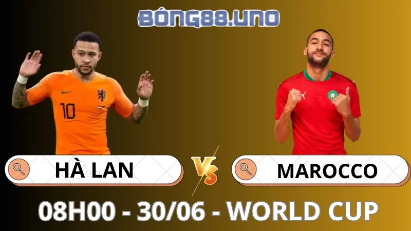 Soi Kèo Hà Lan Vs Ma Rốc - World Cup - 30/06/2026