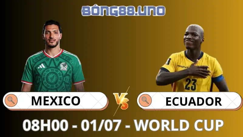 Soi Kèo Mexico Vs Ecuador - World Cup - 01/07/2026
