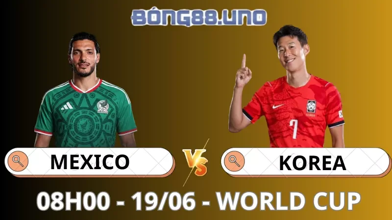 Soi Kèo Mexico Vs Hàn Quốc - World Cup - 19/06/2026
