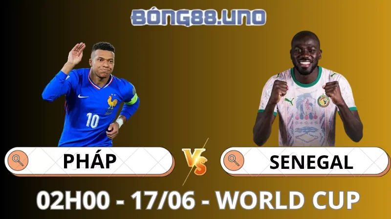Soi Kèo Pháp Vs Senegal - World Cup - 17/06/2026