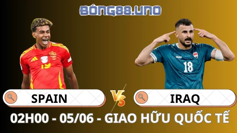 Soi Kèo Tây Ban Nha Vs Iraq - Giao Hữu Quốc Tế - 05/06/2026