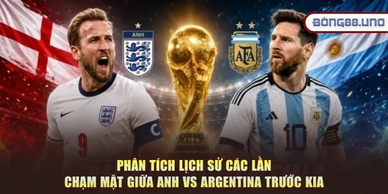 Phân tích lịch sử các lần chạm mặt giữa Anh vs Argentina trước kia